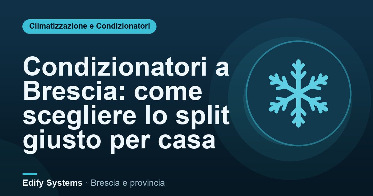 Condizionatori a Brescia: come scegliere lo split giusto per casa – Edify Systems