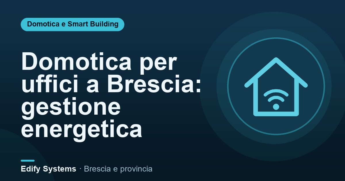 Domotica per uffici a Brescia: gestione energetica – Edify Systems