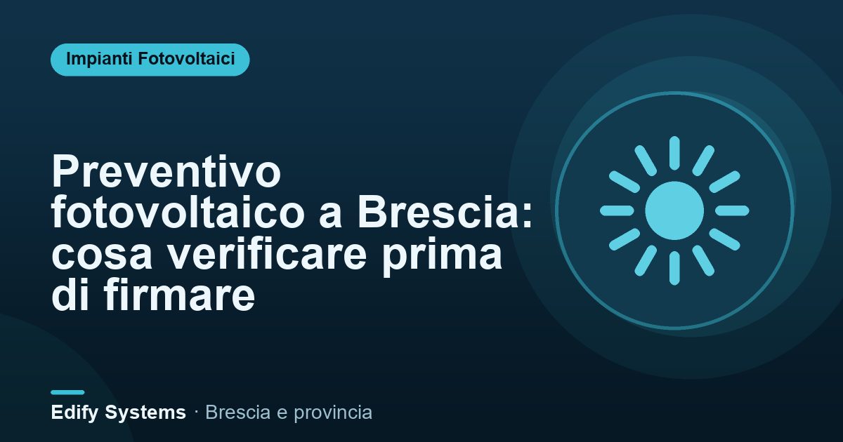 Preventivo fotovoltaico a Brescia: cosa verificare prima di firmare – Edify Systems