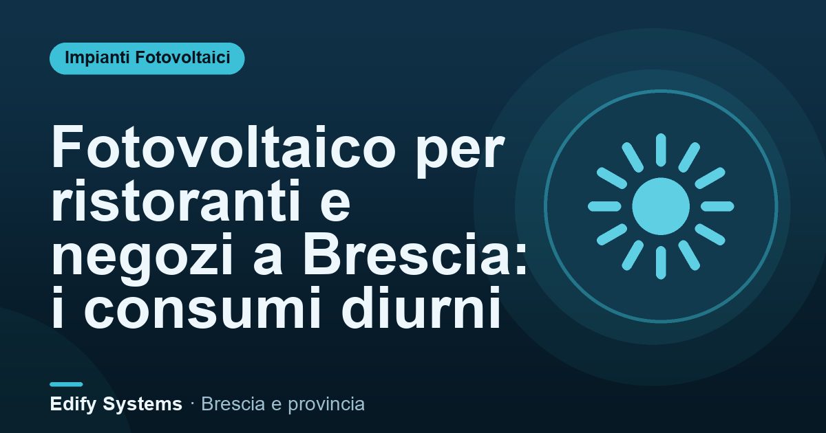 Fotovoltaico per ristoranti e negozi a Brescia: i consumi diurni – Edify Systems