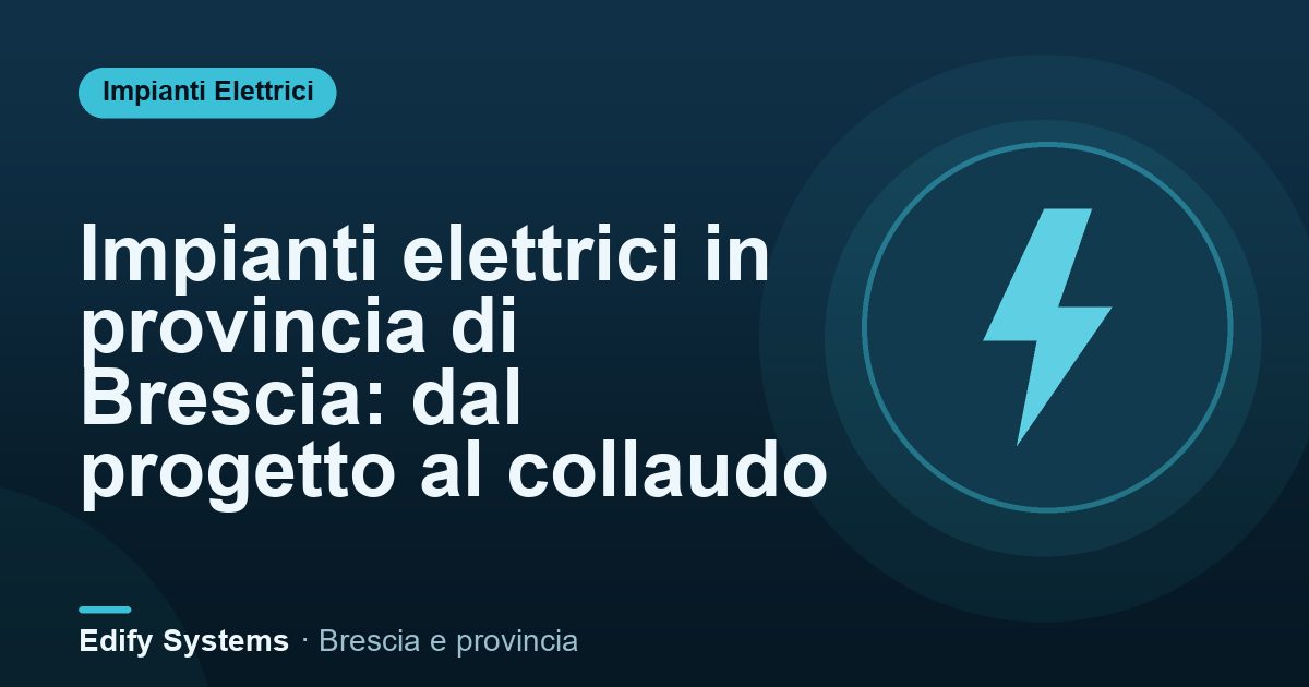 Impianti elettrici in provincia di Brescia: dal progetto al collaudo – Edify Systems