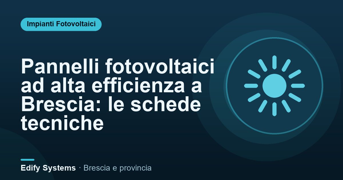 Pannelli fotovoltaici ad alta efficienza a Brescia: le schede tecniche – Edify Systems