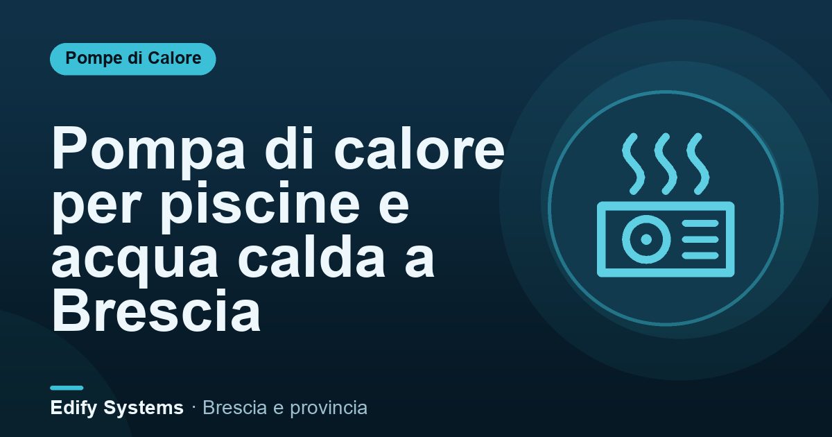 Pompa di calore per piscine e acqua calda a Brescia – Edify Systems