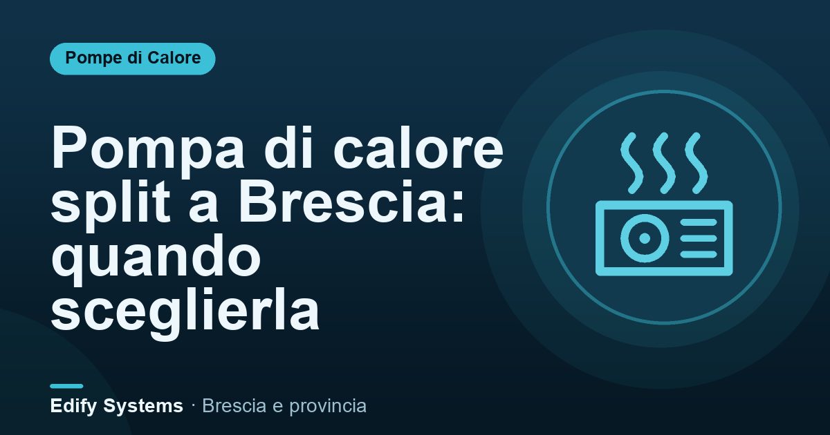 Pompa di calore split a Brescia: quando sceglierla – Edify Systems