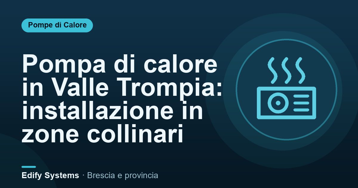Pompa di calore in Valle Trompia: installazione in zone collinari – Edify Systems
