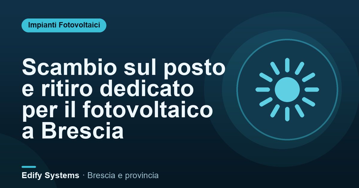Scambio sul posto e ritiro dedicato per il fotovoltaico a Brescia – Edify Systems