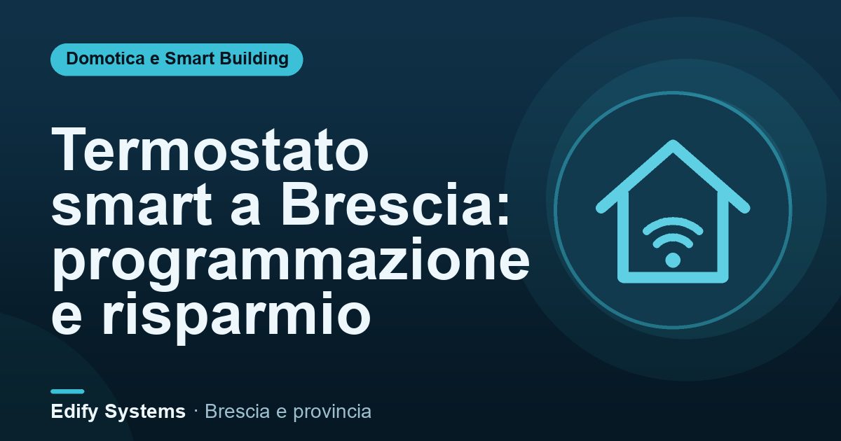 Termostato smart a Brescia: programmazione e risparmio – Edify Systems